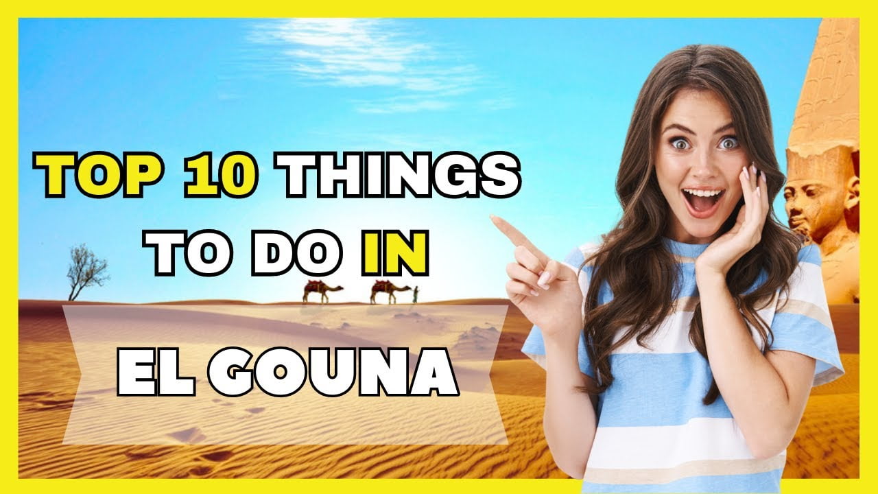 Top 10 Things To Do In El Gouna – Egypt 2023